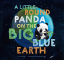 Book cover of LITTLE ROUND PANDA ON THE BIG BLUE EARTH