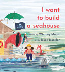 Book cover of I WANT TO BUILD A SEAHOUSE