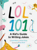 Book cover of LOL 101 - A KID'S GUIDE TO WRITING JOKES
