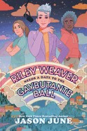 Book cover of RILEY WEAVER NEEDS A DATE TO THE GAYBUTANTE BALLE