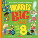Book cover of WORRIES BIG & SMALL WHEN YOU ARE 8