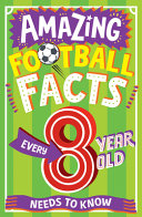 Book cover of AMAZING FOOTBALL FACTS EVERY 8 YEAR OLD