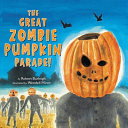 Book cover of GREAT ZOMBIE PUMPKIN PARADE