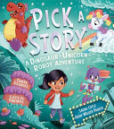 Book cover of PICK A STORY - A DINOSAUR UNICORN ROBOT