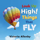 Book cover of LOOK UP HIGH THINGS THAT FLY