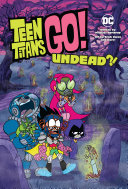 Book cover of TEEN TITANS GO - UNDEAD
