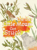 Book cover of DAY LITTLE MOUSE GOT STUCK