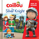 Book cover of CAILLOU - THE SILVER KNIGHT