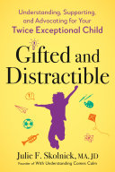 Book cover of GIFTED & DISTRACTIBLE - UNDERSTANDING, SUPPORTING, AND ADVOCATING FOR YOUR TWICE EXCEPTIONAL CHILD