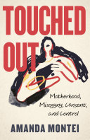 Book cover of TOUCHED OUT - MOTHERHOOD MYSOGYNY CONSEN