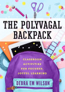 Book cover of POLYVAGAL BACKPACK - CLASSROOM ACTIVITIES FOR FOCUSED, JOYFUL LEARNING