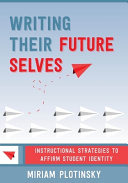 Book cover of WRITING THEIR FUTURE SELVES - INSTRUCTIONAL STRATEGIES TO AFFIRM STUDENT IDENTITY