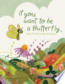 Book cover of IF YOU WANT TO BE A BUTTERFLY