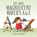 Book cover of MOST MAGNIFICENT MAKER'S A TO Z