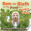 Book cover of SAM THE SLOTH & THE POOP THAT WOULDN'T C