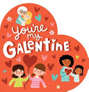 Book cover of YOU'RE MY GALENTINE