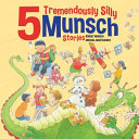 Book cover of 5 TREMENDOUSLY SILLY MUNSCH STORIES