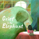 Book cover of GRIEF IS AN ELEPHANT