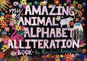 Book cover of MY AMAZING ANIMAL ALPHABET ALLITERATION