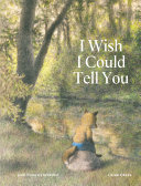 Book cover of I WISH I COULD TELL YOU
