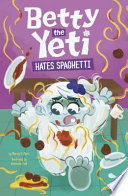 Book cover of BETTY THE YETI HATES SPAGHETTI