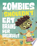 Book cover of ZOMBIES SHOULDN'T EAT BRAINS FOR BREAKFA