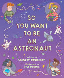 Book cover of SO YOU WANT TO BE AN ASTRONAUT
