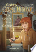 Book cover of GABBY GHOST HUNTER - THE GHOST IN THE CA