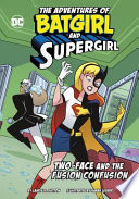 Book cover of ADV OF BATGIRL & SUPERGIRL - TWO-FACE AN