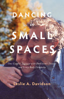Book cover of DANCING IN SMALL SPACES - ONE COUPLE'S JOURNEY WITH PARKINSON'S AND LEWY BODY DEMENTIA