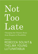 Book cover of NOT TOO LATE - CHANGING THE CLIMATE STORY