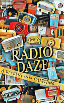Book cover of RADIO DAZE - A DESCENT INTO COLLECTING