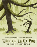 Book cover of WAKE UP LITTLE PIN - THE STORY OF A SLEEPY SAPLING