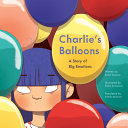 Book cover of CHARLIE'S BALLOONS - A STORY OF BIG EMOT