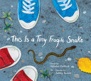 Book cover of THIS IS A TINY FRAGILE SNAKE