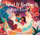 Book cover of WHAT IF BEDTIME DIDN'T EXIST
