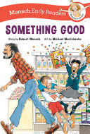 Book cover of SOMETHING GOOD - MUNSCH EARLY READERS