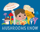 Book cover of MUSHROOMS KNOW - WISDOM FROM OUR FUNGUS