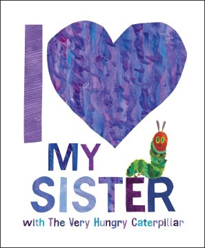 Book cover of I LOVE MY SISTER WITH THE VERY HUNGRY CA