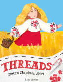 Book cover of THREADS - ZLATA'S UKRAINIAN SHIRT
