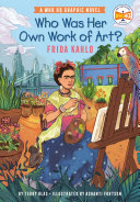 Book cover of WHO WAS HER OWN WORK OF ART? FRIDA KAHLO