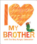 Book cover of I LOVE MY BROTHER WITH THE VERY HUNGRY C