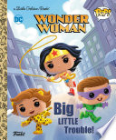Book cover of WONDER WOMAN - BIG LITTLE TROUBLE FUNKO