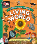 Book cover of SPECTACULAR SCIENCE OF THE LIVING WORLD