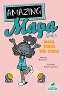 Book cover of AMAZING MAYA - MAYA TAKES THE STAGE