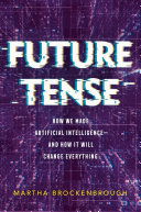 Book cover of FUTURE TENSE - HOW WE MADE ARTIFICIAL IN