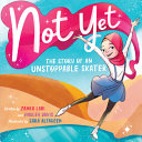 Book cover of NOT YET - THE STORY OF AN UNSTOPPABLE SK