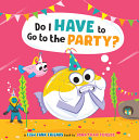 Book cover of FISH TANK FRIENDS - DO I HAVE TO GO TO THE PARTY