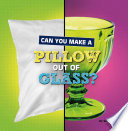 Book cover of CAN YOU MAKE A PILLOW OUT OF GLASS