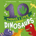 Book cover of 10 THINGS I LOVE ABOUT DINOSAURS